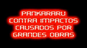 Card preto, no centro, circundado de vermelho sangue e letras brancas neon: Pankararu contra impactos causados por grandes obras.